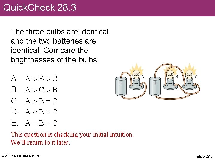 Quick. Check 28. 3 The three bulbs are identical and the two batteries are