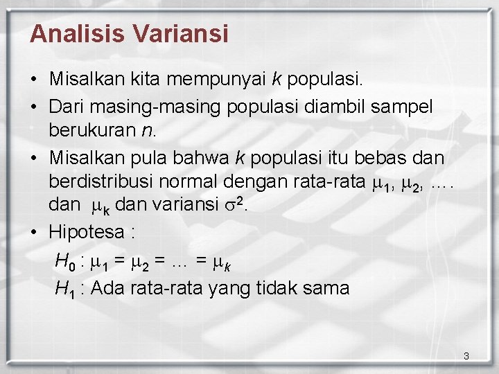 Analisis Variansi • Misalkan kita mempunyai k populasi. • Dari masing-masing populasi diambil sampel