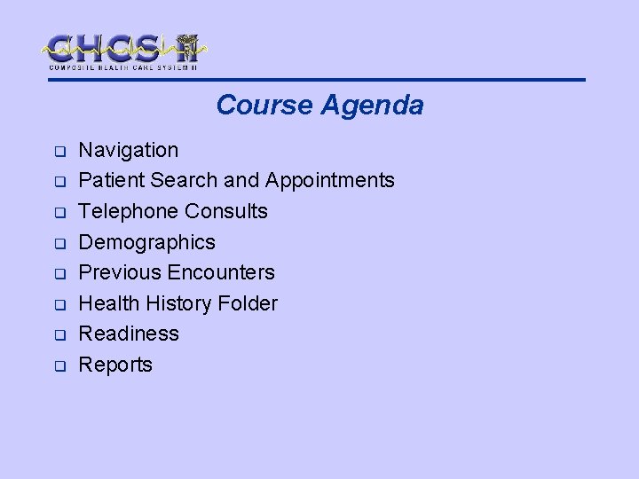 Course Agenda q q q q Navigation Patient Search and Appointments Telephone Consults Demographics
