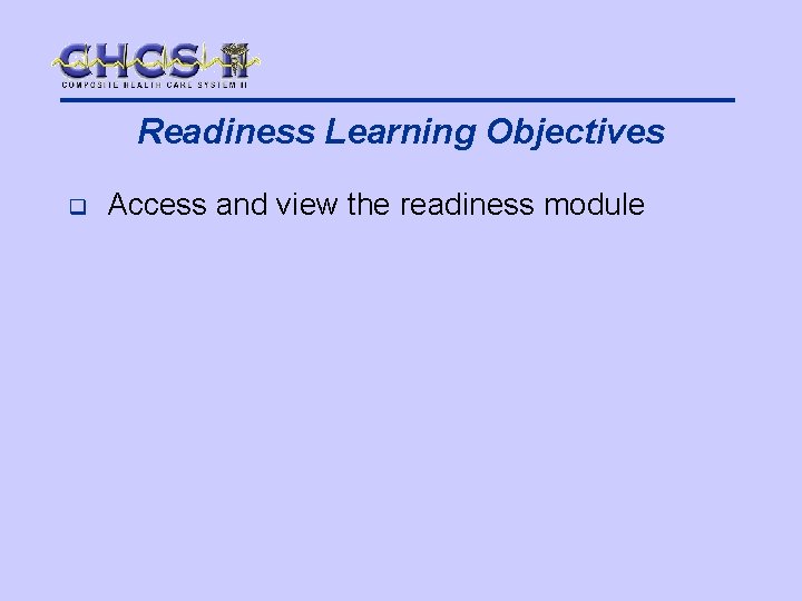 Readiness Learning Objectives q Access and view the readiness module 