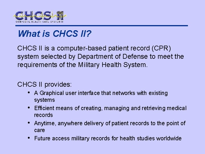 What is CHCS II? CHCS II is a computer-based patient record (CPR) system selected