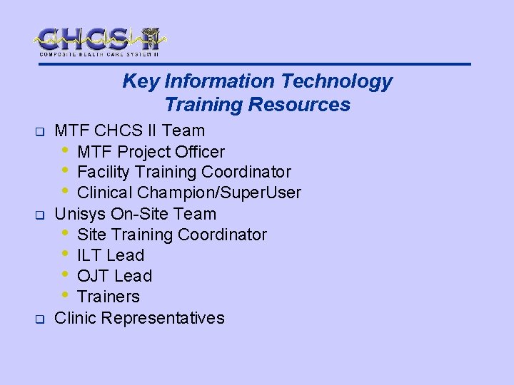 Key Information Technology Training Resources q q q MTF CHCS II Team • MTF