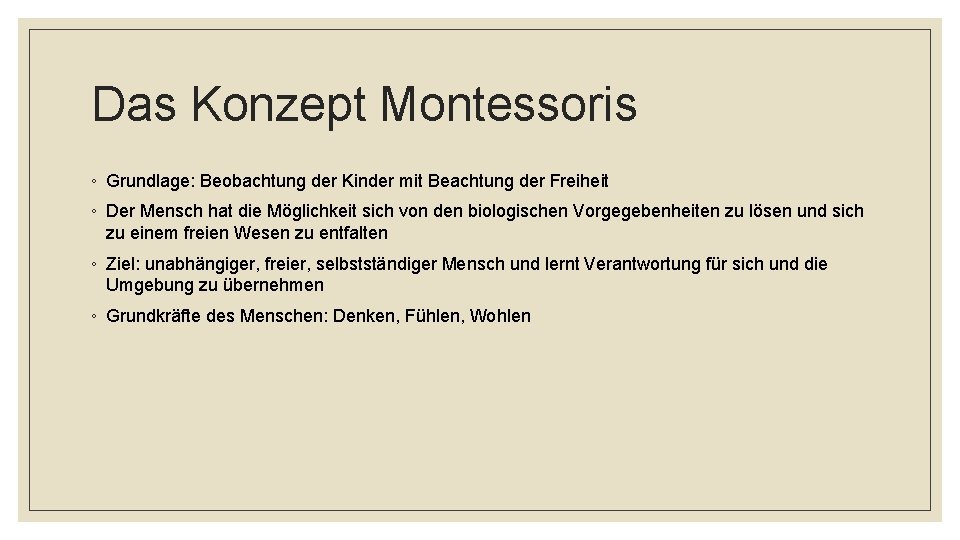 Das Konzept Montessoris ◦ Grundlage: Beobachtung der Kinder mit Beachtung der Freiheit ◦ Der