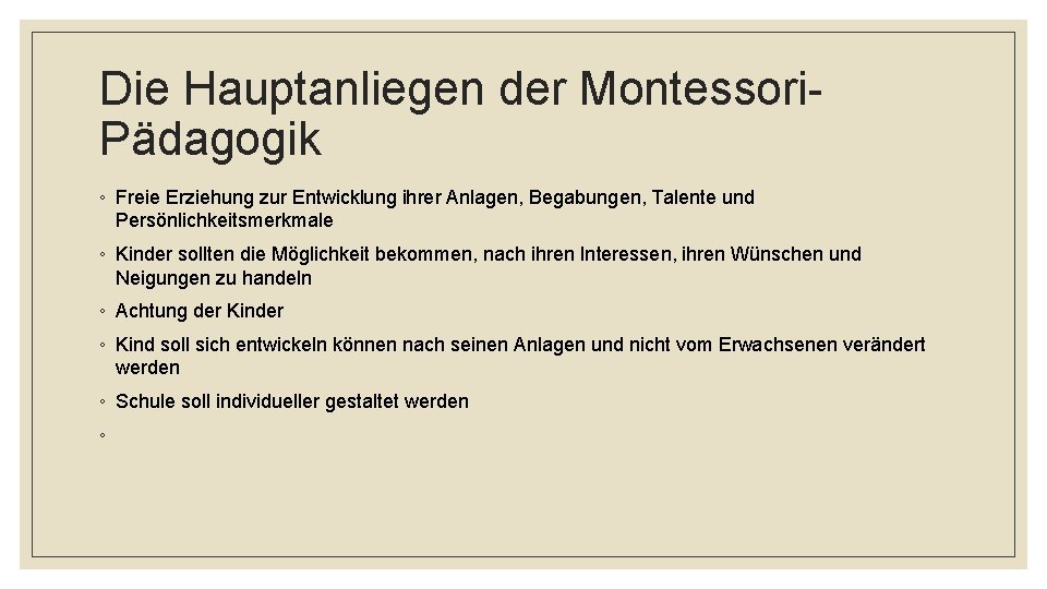 Die Hauptanliegen der Montessori. Pädagogik ◦ Freie Erziehung zur Entwicklung ihrer Anlagen, Begabungen, Talente