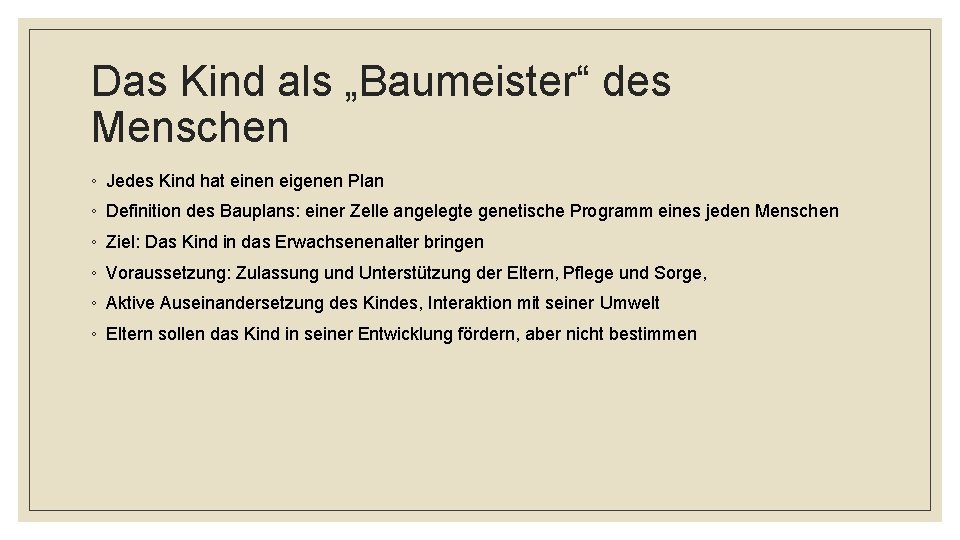 Das Kind als „Baumeister“ des Menschen ◦ Jedes Kind hat einen eigenen Plan ◦