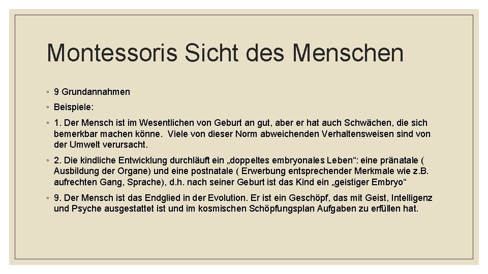 Montessoris Sicht des Menschen ◦ 9 Grundannahmen ◦ Beispiele: ◦ 1. Der Mensch ist