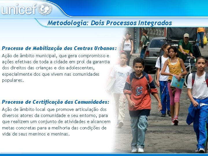 Metodologia: Dois Processos Integrados Processo de Mobilização dos Centros Urbanos: Ação de âmbito municipal,