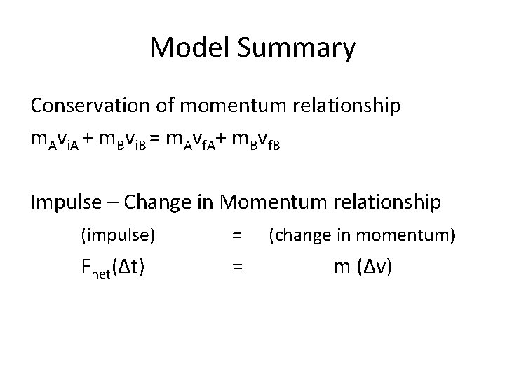 Model Summary Conservation of momentum relationship m. Avi. A + m. Bvi. B =