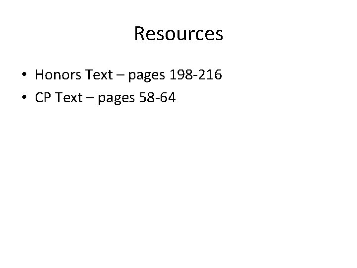 Resources • Honors Text – pages 198 -216 • CP Text – pages 58