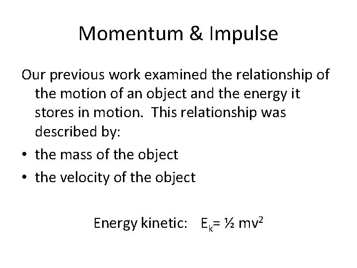 Momentum & Impulse Our previous work examined the relationship of the motion of an