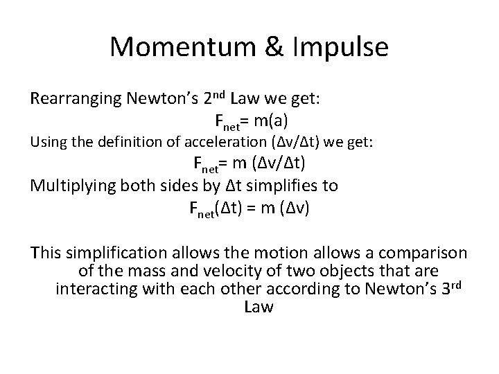 Momentum & Impulse Rearranging Newton’s 2 nd Law we get: Fnet= m(a) Using the