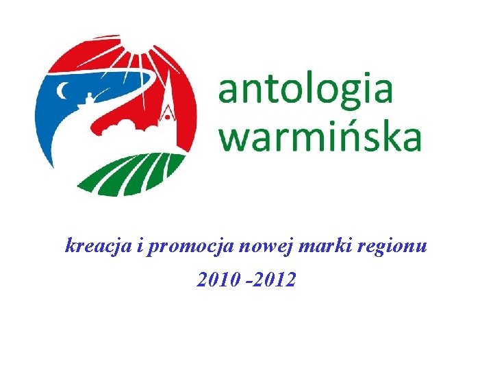 kreacja i promocja nowej marki regionu 2010 -2012 