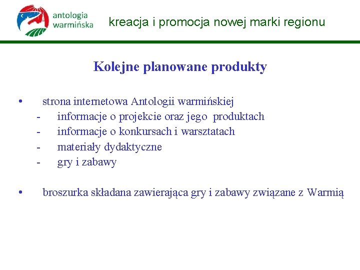 kreacja i promocja nowej marki regionu Kolejne planowane produkty • • strona internetowa Antologii