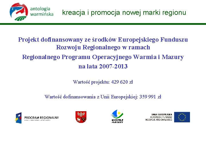 kreacja i promocja nowej marki regionu Projekt dofinansowany ze środków Europejskiego Funduszu Rozwoju Regionalnego