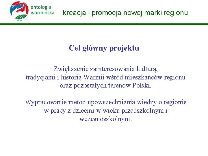 kreacja i promocja nowej marki regionu Cel główny projektu Zwiększenie zainteresowania kulturą, tradycjami i