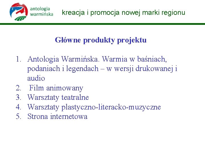 kreacja i promocja nowej marki regionu Główne produkty projektu 1. Antologia Warmińska. Warmia w