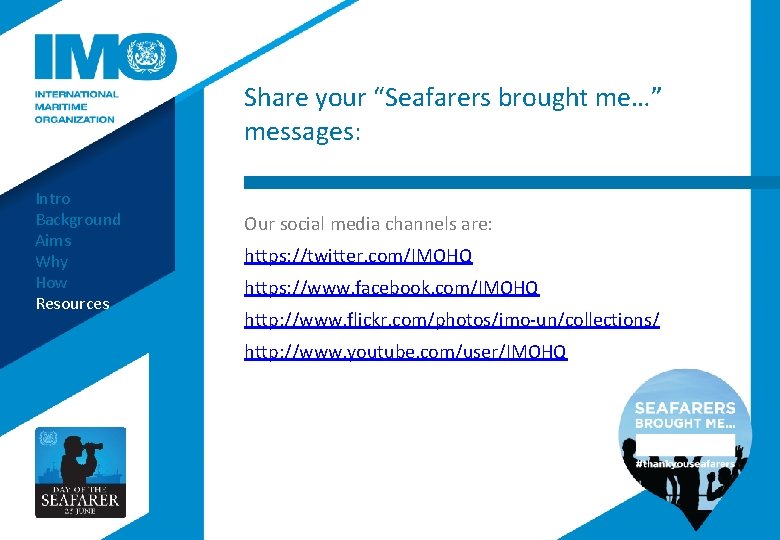 Share your “Seafarers brought me…” messages: Intro Background Aims Why How Resources Our social