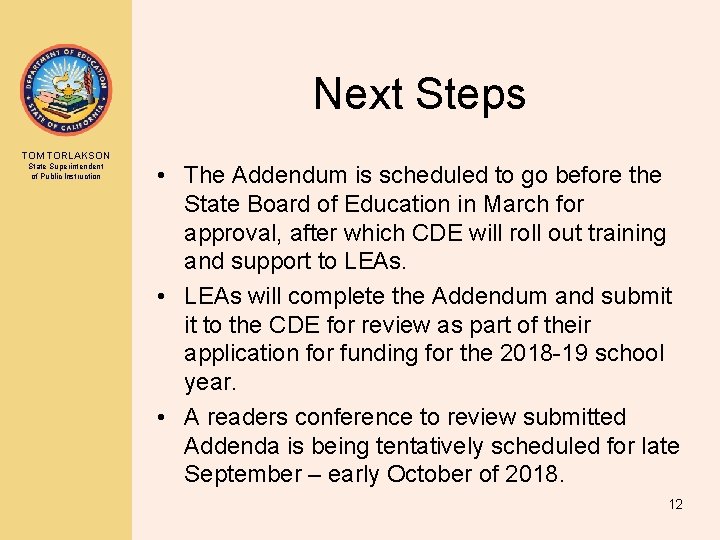 Next Steps TOM TORLAKSON State Superintendent of Public Instruction • The Addendum is scheduled