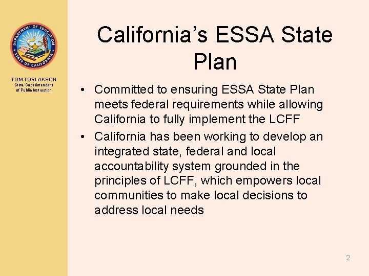 California’s ESSA State Plan TOM TORLAKSON State Superintendent of Public Instruction • Committed to