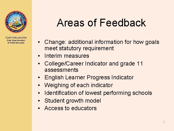 Areas of Feedback TOM TORLAKSON State Superintendent of Public Instruction • Change: additional information