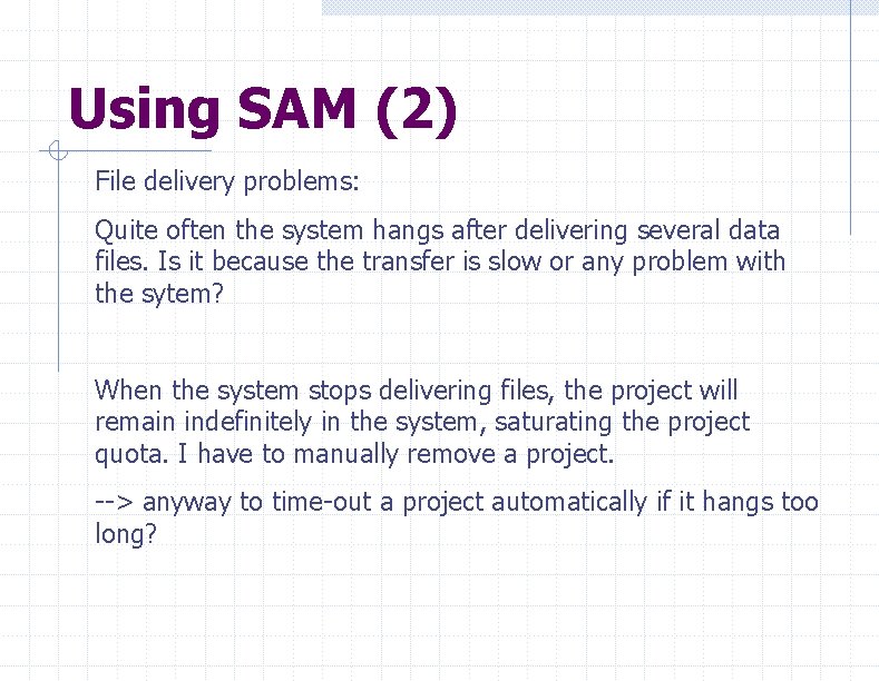 Using SAM (2) File delivery problems: Quite often the system hangs after delivering several