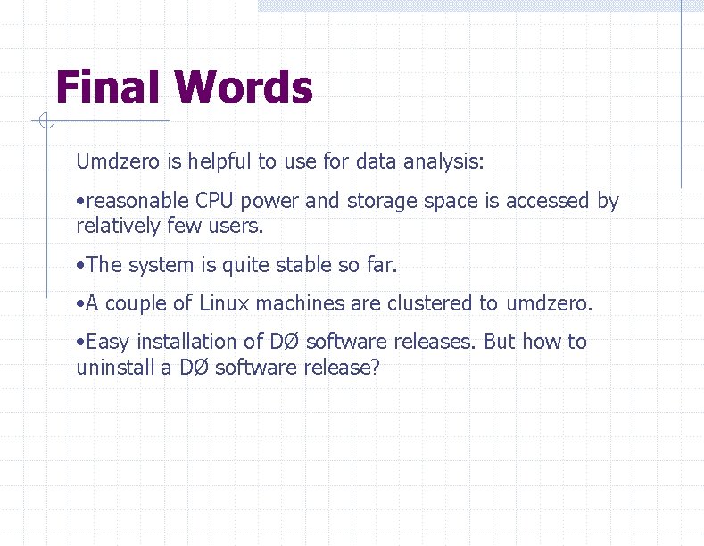 Final Words Umdzero is helpful to use for data analysis: • reasonable CPU power