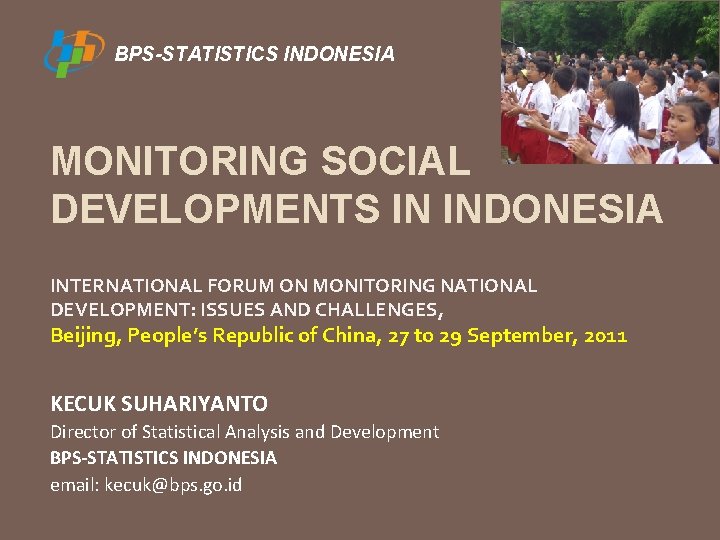 BPS-STATISTICS INDONESIA MONITORING SOCIAL DEVELOPMENTS IN INDONESIA INTERNATIONAL FORUM ON MONITORING NATIONAL DEVELOPMENT: ISSUES