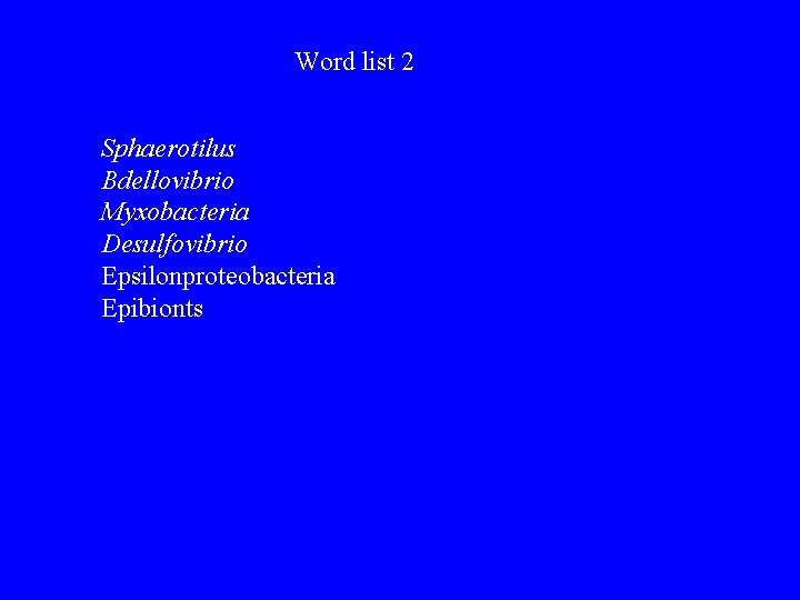 Word list 2 Sphaerotilus Bdellovibrio Myxobacteria Desulfovibrio Epsilonproteobacteria Epibionts 