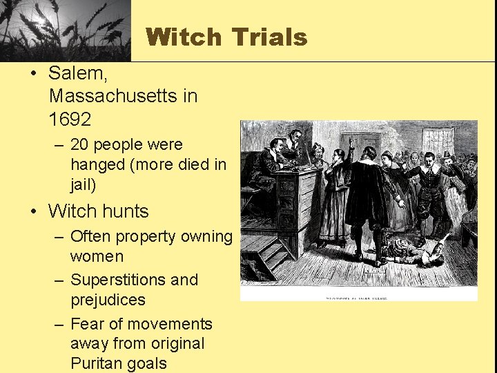 Witch Trials • Salem, Massachusetts in 1692 – 20 people were hanged (more died