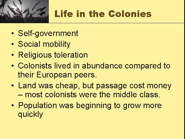 Life in the Colonies • • Self-government Social mobility Religious toleration Colonists lived in