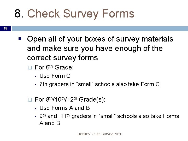 8. Check Survey Forms 18 § Open all of your boxes of survey materials