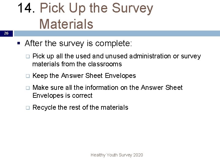 26 14. Pick Up the Survey Materials § After the survey is complete: q