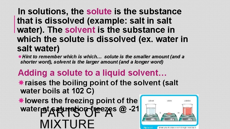 In solutions, the solute is the substance that is dissolved (example: salt in salt