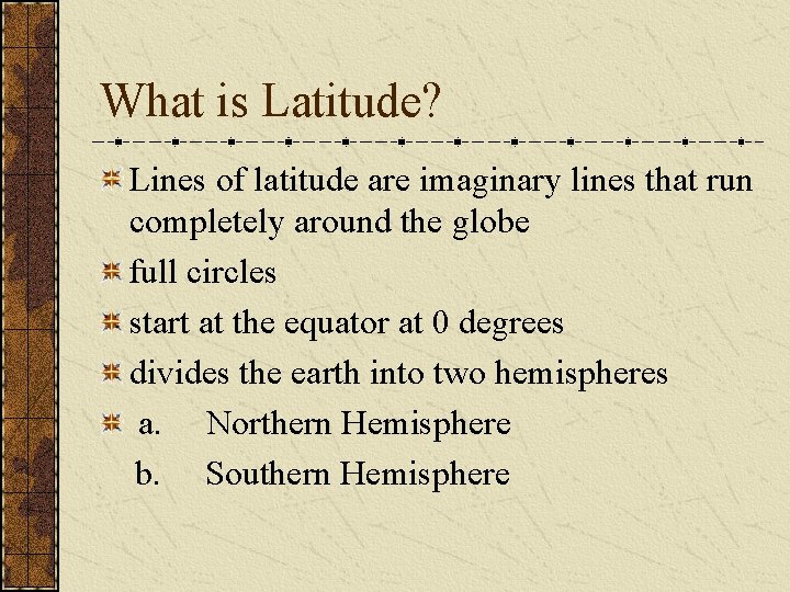 What is Latitude? Lines of latitude are imaginary lines that run completely around the