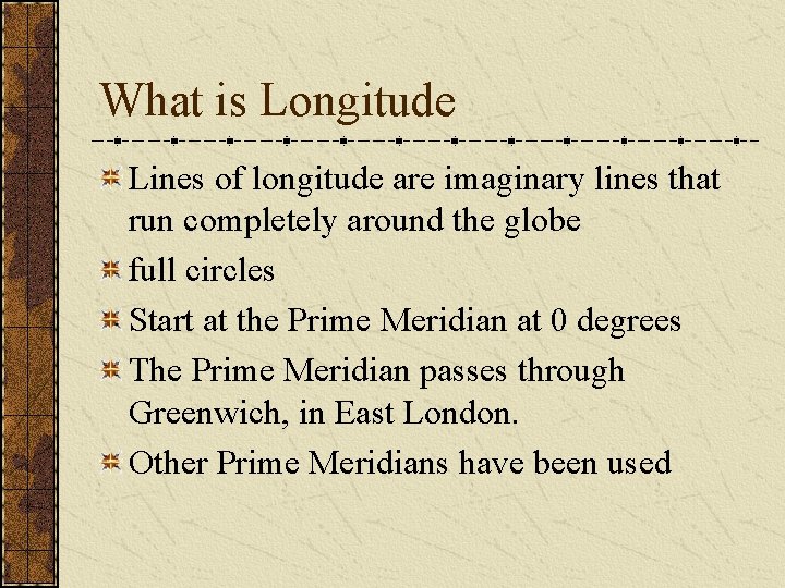 What is Longitude Lines of longitude are imaginary lines that run completely around the