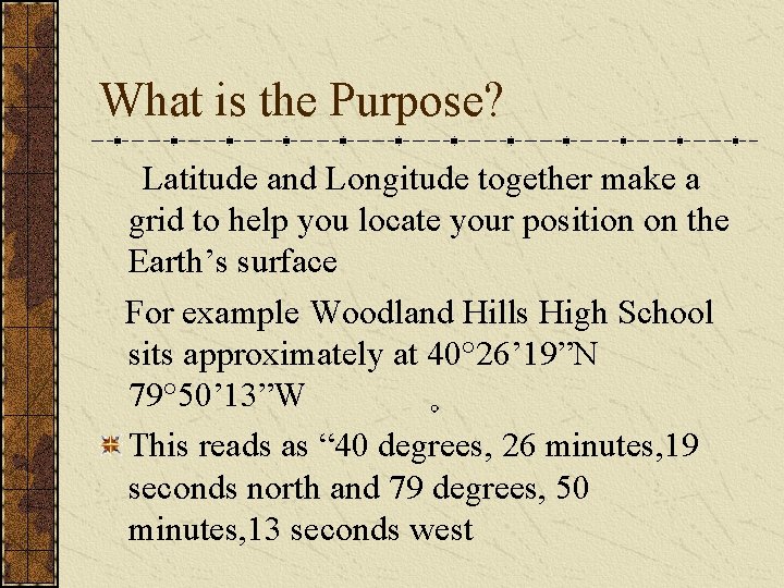 What is the Purpose? Latitude and Longitude together make a grid to help you