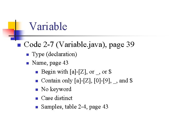Variable n Code 2 -7 (Variable. java), page 39 n n Type (declaration) Name,