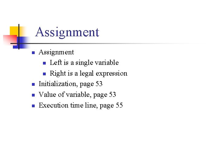 Assignment n n Assignment n Left is a single variable n Right is a