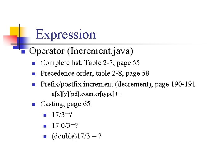 Expression n Operator (Increment. java) n n n Complete list, Table 2 -7, page