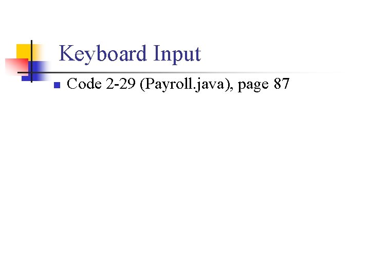 Keyboard Input n Code 2 -29 (Payroll. java), page 87 