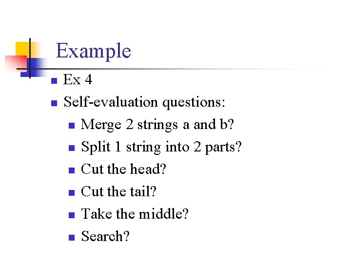 Example n n Ex 4 Self-evaluation questions: n Merge 2 strings a and b?
