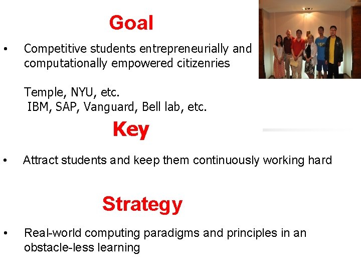 Goal • Competitive students entrepreneurially and computationally empowered citizenries Temple, NYU, etc. IBM, SAP,