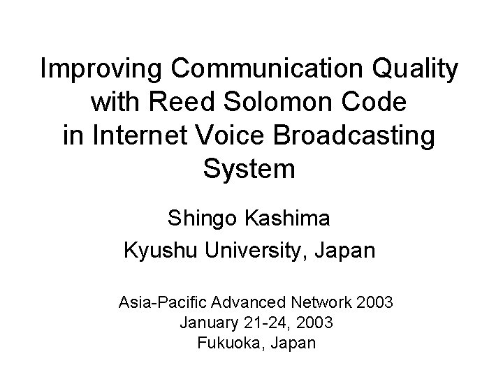 Improving Communication Quality with Reed Solomon Code in Internet Voice Broadcasting System Shingo Kashima