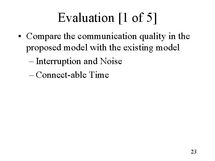 Evaluation [1 of 5] • Compare the communication quality in the proposed model with