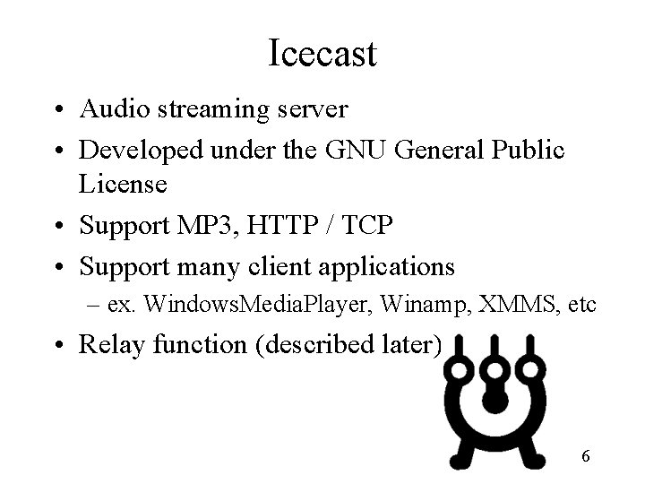 Icecast • Audio streaming server • Developed under the GNU General Public License •