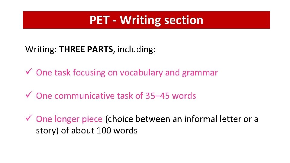 PET - Writing section Writing: THREE PARTS, including: ü One task focusing on vocabulary