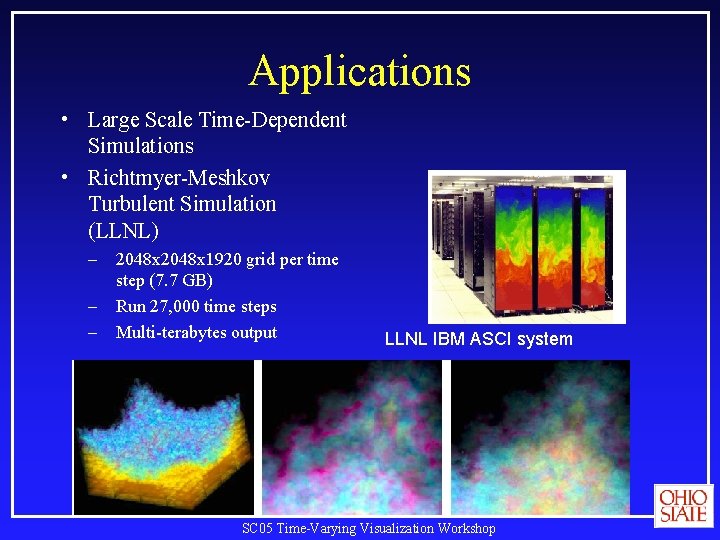 Applications • Large Scale Time-Dependent Simulations • Richtmyer-Meshkov Turbulent Simulation (LLNL) – 2048 x