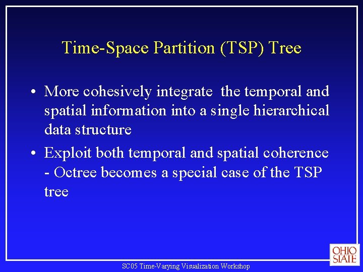 Time-Space Partition (TSP) Tree • More cohesively integrate the temporal and spatial information into