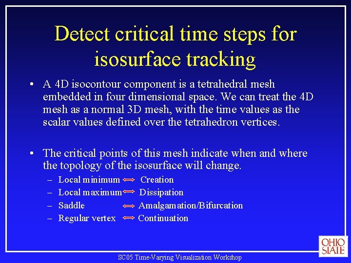 Detect critical time steps for isosurface tracking • A 4 D isocontour component is