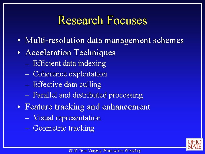 Research Focuses • Multi-resolution data management schemes • Acceleration Techniques – – Efficient data